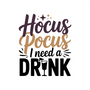 Hocus Pocus I Need a Drink DTF transfer