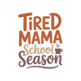 Tired Mama School Season DTF transfer